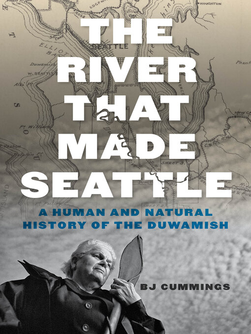 Title details for The River That Made Seattle by BJ Cummings - Available